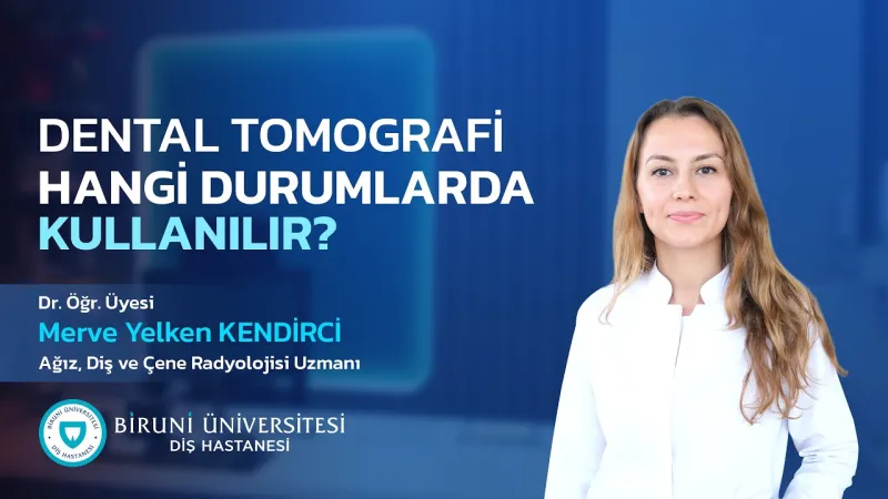 DENTAL TOMOGRAFİ HANGİ DURUMLARDA KULLANILIR? - Dr. Öğr. Üyesi Merve Yelken KENDİRCİ