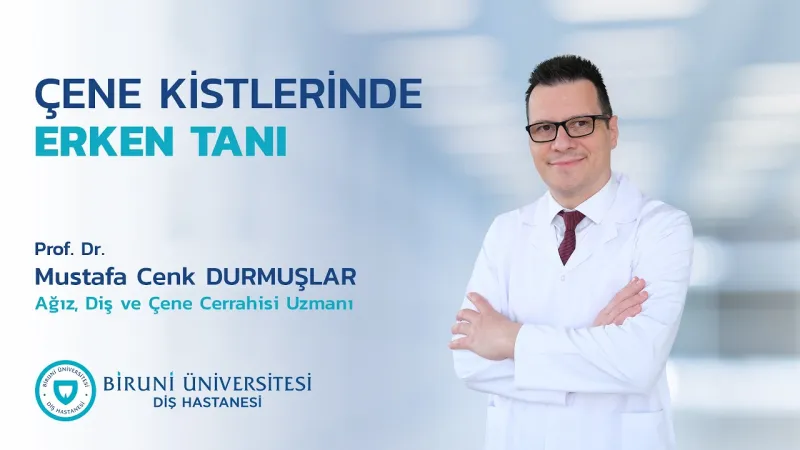 ÇENE KİSTLERİNDE ERKEN TANI - Prof. Dr. Mustafa Cenk DURMUŞLAR