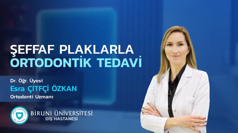 ŞEFFAF PLAKLARLA ORTODONTİK TEDAVİ - Dr. Öğr. Üyesi Esra Çiftçi ÖZKAN