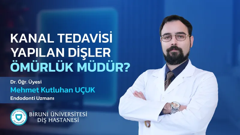KANAL TEDAVİSİ YAPILAN DİŞLER ÖMÜRLÜK MÜDÜR? - Dr. Öğr. Üyesi Mehmet Kutluhan Uçuk