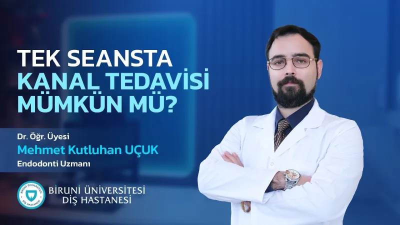 TEK SEANSTA KANAL TEDAVİSİ MÜMKÜN MÜ? - Dr. Öğr. Üyesi Mehmet Kutluhan Uçuk